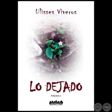 LO DEJADO - Segunda Edición - Autor: ULISSES VIVEROS - Año 2022